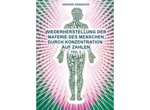 9783732289172 - Wiederherstellung der Materie des Menschen durch Konzentration auf Zahlen - Teil 2Tl2 - Grigori Grabovoi Kartoniert (TB)