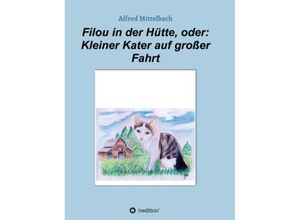 9783732300235 - Filou in der Hütte oder Kleiner Kater auf großer Fahrt - Alfred Mittelbach Kartoniert (TB)