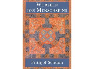 9783732302925 - Wurzeln des Menschseins - Frithjof Schuon Kartoniert (TB)