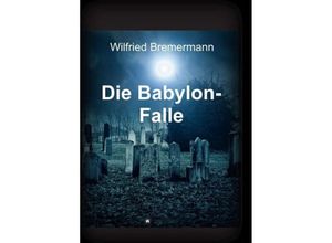 9783732305490 - Die Babylon-Falle - Wilfried Bremermann Kartoniert (TB)