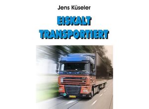 9783732307135 - Eiskalt transportiert - Jens Küseler Kartoniert (TB)