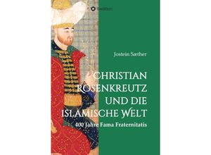 9783732308002 - Christian Rosenkreutz und die islamische Welt - Jostein Sæther Kartoniert (TB)