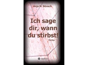 9783732309832 - Ich sage dir wann du stirbst! - Anja M Bönsch Kartoniert (TB)