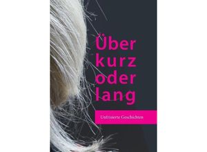 9783732310142 - Über kurz oder lang - Katharina Beck Sylvia Tornau Marion Pelny Cordula Krause Nora Northmann Juliane Markow Kartoniert (TB)