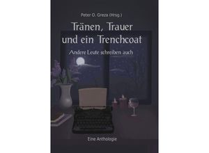 9783732315338 - Tränen Trauer und ein Trenchcoat - Peter Oliver Greza Anna Kontogiorgas Daniel Schmitt Marco Capitano Christoph Schlemmer Ann-Kathrin Brand Franziska Braun Marian Nothing Kartoniert (TB)