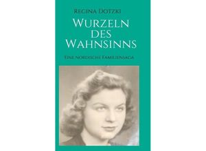 9783732318612 - Wurzeln des Wahnsinns - Regina Dotzki Kartoniert (TB)