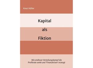 9783732326174 - Kapital als Fiktion - Knut Hüller Kartoniert (TB)