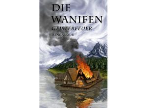 9783732332885 - Die Wanifen-Geisterfeuer - René Anour Kartoniert (TB)