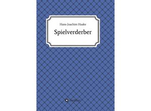 9783732334384 - Tobias Blank Spielverderber - Hans-Joachim Haake Kartoniert (TB)