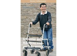 9783732334797 - Ich trotze meinem Handicap und genieße mein Leben - Jimmy Liebermann Kartoniert (TB)