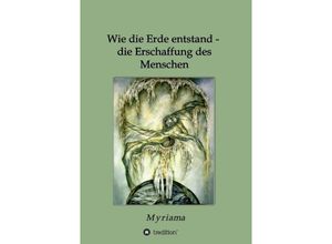 9783732334834 - Wie die Erde entstand - die Erschaffung des Menschen - Myriama Kartoniert (TB)