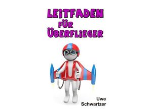 9783732337231 - Leitfaden für Überflieger - Uwe Schwartzer Kartoniert (TB)