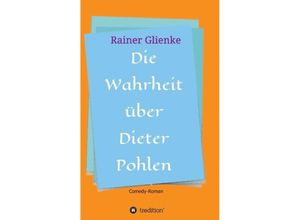 9783732344376 - Die Wahrheit über Dieter Pohlen - Rainer Glienke Kartoniert (TB)