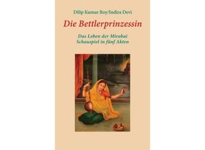 9783732347599 - Die Bettlerprinzessin - Dilip Kumar Roy Indira Devi Kartoniert (TB)