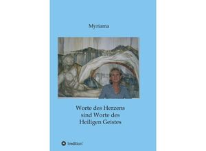 9783732347759 - Worte des Herzens sind Worte des Heiligen Geistes - Myriama Kartoniert (TB)