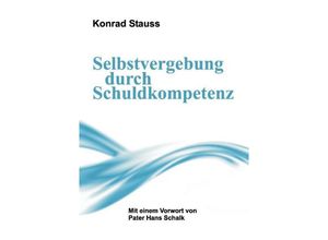 9783732348909 - Selbstvergebung durch Schuldkompetenz - Konrad Stauss Kartoniert (TB)