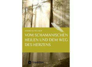 9783732350421 - Vom schamanischen Heilen und dem Weg des Herzens - Andreas Helmer Kartoniert (TB)