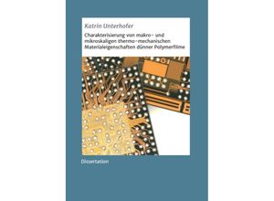 9783732356492 - Charakterisierung von makro- und mikroskaligen thermo-mechanischen Materialeigenschaften dünner Polymerfilme - Katrin Unterhofer Kartoniert (TB)