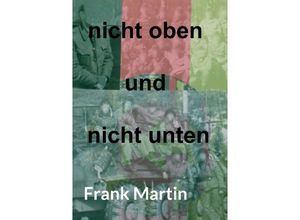 9783732357901 - nicht oben und nicht unten - Frank Martin Kartoniert (TB)