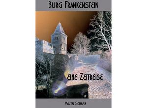 9783732357956 - Burg Frankenstein - eine Zeitreise - Walter Scheele Kartoniert (TB)