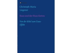 9783732358243 - Esau und der Hass Gottes - Christoph-Maria Liegener Kartoniert (TB)