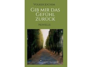 9783732361649 - Gib mir das Gefühl zurück - Volker Jochim Kartoniert (TB)