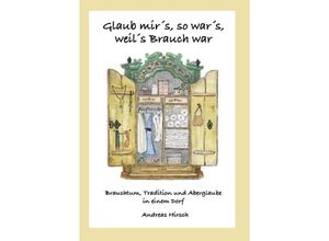 9783732362028 - Glaub mirs so wars weils Brauch war - Andreas Hirsch Kartoniert (TB)