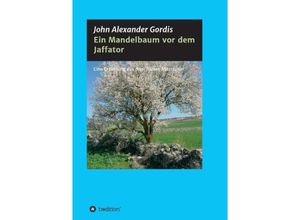 9783732363650 - Ein Mandelbaum vor dem Jaffator - John Alexander Gordis Kartoniert (TB)