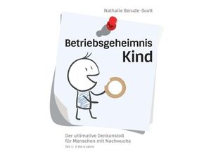 9783732364367 - Betriebsgeheimnis Kind - Nathalie Berude-Scott Kartoniert (TB)