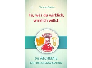 9783732365012 - Tu was du wirklich wirklich willst! - Thomas Diener Kartoniert (TB)