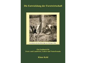 9783732365906 - Die Entwicklung der Forstwirtschaft - Klaus Kehl Kartoniert (TB)