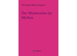 9783732370887 - Der Muttersohn im Mythos - Christoph-Maria Liegener Kartoniert (TB)