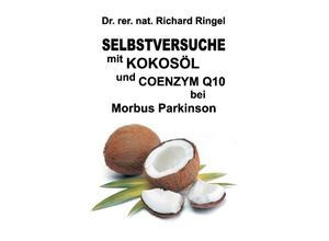 9783732371303 - Selbstversuche mit KOKOSÖL u COENZYM Q10 bei Morbus Parkinson - Richard Ringel Kartoniert (TB)