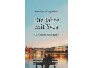 9783732376094 - Die Jahre mit Yves - Bernadette Claquemont Kartoniert (TB)