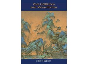 9783732377411 - Vom Göttlichen zum Menschlichen - Frithjof Schuon Kartoniert (TB)