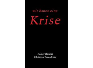 9783732377718 - Wir bauen eine Krise - Rainer Runzer Christian Bernadotte Kartoniert (TB)