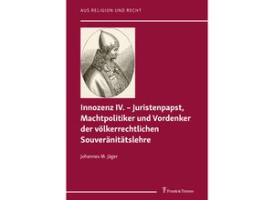 9783732907748 - Innozenz IV - Juristenpapst Machtpolitiker und Vordenker der völkerrechtlichen Souveranitatslehre - Johannes M Jäger Kartoniert (TB)