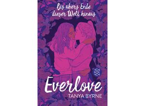 9783733507602 - Everlove - Bis übers Ende dieser Welt hinaus - Tanya Byrne Taschenbuch