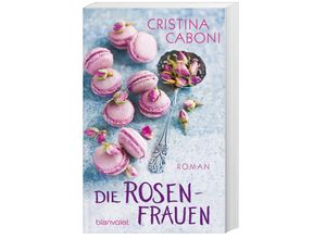 9783734100338 - Die Rosenfrauen   Die Frauen der Familie Rossini Bd1 - Cristina Caboni Taschenbuch