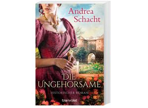 9783734106002 - Andrea Schacht - GEBRAUCHT Die Ungehorsame Historischer Roman - Preis vom 21102023 050544 h