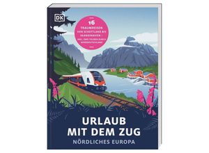 9783734207662 - Urlaub mit dem Zug Nördliches Europa Kartoniert (TB)