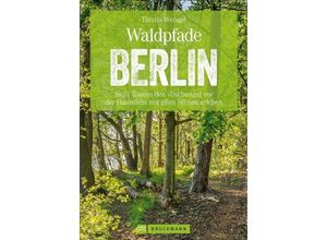 9783734313615 - Tassilo Wengel - GEBRAUCHT Wanderführer Berlin ein Erlebnisführer für den Wald in und um Berlin Die Natur hautnah erleben auf spannenden Waldspaziergängen und Wanderungen (Erlebnis Wandern) - Preis vom 01092023 050629 h