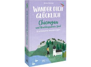 9783734320644 - Wander dich glücklich - Chiemgau und Berchtesgadener Land - Britta Mentzel Kartoniert (TB)