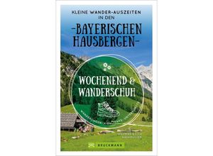 9783734323454 - Wochenend und Wanderschuh - Kleine Wander-Auszeiten in den Bayerischen Hausbergen - Wilfried und Lisa Bahnmüller Kartoniert (TB)