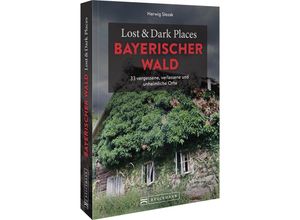 9783734324390 - Lost & Dark Places Bayerischer Wald - Herwig Slezak Kartoniert (TB)