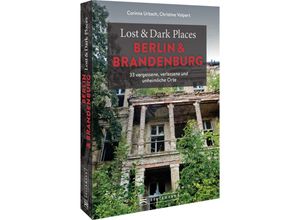 9783734324420 - Lost & Dark Places Berlin und Brandenburg - Corinna Urbach Christine Volpert Kartoniert (TB)