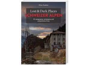 9783734325427 - Lost & Dark Places Schweizer Alpen - Oliver Zwahlen Kartoniert (TB)