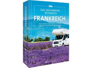 9783734328541 - Das Wohnmobil Reisebuch Frankreich - Michael Moll diverse diverse Gebunden