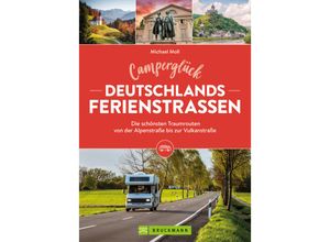 9783734328633 - Camperglück Deutschlands Ferienstraßen Die schönsten Traumrouten von der Alpenstraße bis zur Vulkanstraße - Michael Moll Kartoniert (TB)