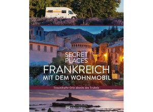 9783734330384 - Secret Places Frankreich mit dem Wohnmobil - Hilke Maunder Klaus Simon Michael Moll Gebunden